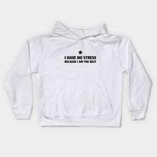 I Have No Stress Because I Am The Best Kids Hoodie